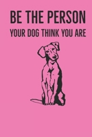 Be The Person Your Dog Think You Are: A diary for me and my dogs adventures 1658915747 Book Cover