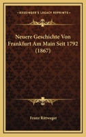 Neuere Geschichte Von Frankfurt Am Main Seit 1792 (1867) 1160203350 Book Cover