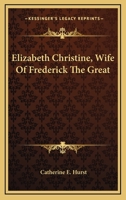Elizabeth Christine, Wife of Frederick the Great 1163270431 Book Cover