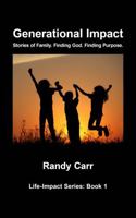 Generational Impact: Stories of Family. Finding God. Finding Purpose. Randy Carr Life-Impact Series: Book 1 B0FTXQ6SK4 Book Cover