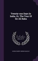 Twenty-One Days in India, Or, the Tour of Sir Ali Baba 1340691760 Book Cover