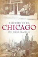 This Used to Be Chicago 1681060914 Book Cover