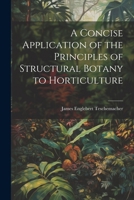 A Concise Application of the Principles of Structural Botany to Horticulture 1022024787 Book Cover