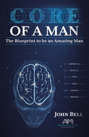 Core of a Man: The Blueprint to be an Amazing Man 1973699338 Book Cover