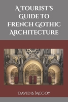 A Tourist's Guide to French Gothic Architecture (France Related Book Series) 094556886X Book Cover