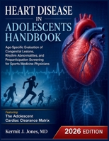 Heart Disease in Adolescents Handbook: Age-Specific Evaluation of Congenital Lesions, Rhythm Abnormalities, and Preparticipation Screening for Sports Medicine Physicians B0H7PZ4KG9 Book Cover