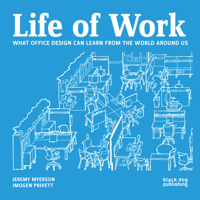 Life of Work: What Office Design Can Learn From the World Around Us 1908966785 Book Cover