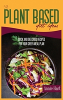 50 Plant Based Diet Ideas: Quick And Delicious Recipes For Your Green Meal Plan 1801592314 Book Cover