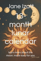 13-month lunar calendar: learn more about the moon. made easy for you B0FDG5FPWQ Book Cover