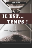 IL EST ... TEMPS !: Le pass de votre épanouissement professionnel ! B09KN7XNHD Book Cover