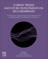 Current Trends and Future Developments on (Bio-) Membranes: Techniques of Computational Fluid Dynamic (Cfd) for Development of Membrane Technology 0128222948 Book Cover