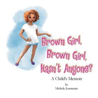 Brown Girl, Brown Girl, Hasn't Anyone?: A Child's Memoir 1665748826 Book Cover