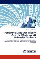 Foucault's Discourse Theory And It's Effects on UK University Students: A critical analysis of Foucault's discourse theory: Considering the effects of discourse on UK university students 3848436078 Book Cover