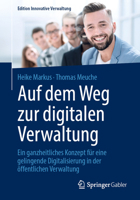 Auf dem Weg zur digitalen Verwaltung: Ein ganzheitliches Konzept für eine gelingende Digitalisierung in der öffentlichen Verwaltung (Edition Innovative Verwaltung) 3658371501 Book Cover