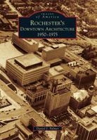 Rochester's Downtown Architecture: 1950-1975 0738572500 Book Cover