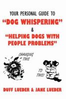 Your Personal Guide to "Dog Whispering": & "Helping Dogs with People Problems" 1434326381 Book Cover