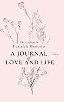 Grandma's Heartfelt Memories: A Journal of LOVE and LIFE B0C5ZHSNYW Book Cover