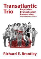Transatlantic Trio: Empiricism, Evangelicalism, Romanticism: Essays and Reviews 1974-2017 1683150023 Book Cover