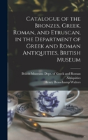 Catalogue of the Bronzes, Greek, Roman, and Etruscan, in the Department of Greek and Roman Antiquities, British Museum 1016437056 Book Cover