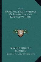 The Poems And Prose Writings Of Sumner Lincoln Fairfield V1 116391424X Book Cover