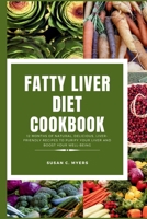 Fatty Liver Diet Cookbook: 12 Months of Natural, Delicious, Liver-friendly Recipes to Purify your liver and Boost your well-being B0CP445SNR Book Cover