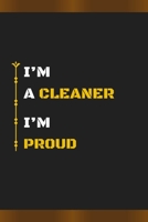 I’M A CLEANER I’M PROUD: Amazing Notebook Journal, wonderful gift for University graduates or for new Job, friend, family, boyfriend, girlfriend and everyone, with Best design and fantastic colors. B084P58ZJL Book Cover