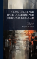 Class, Color and Race; Questions and Prejudices Discussed 1024112306 Book Cover
