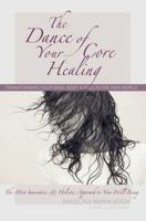 The Dance of Your Core Healing: Transforming Your Mind, Body, & Soul in The New World 0988837900 Book Cover
