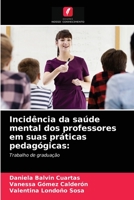 Incidência da saúde mental dos professores em suas práticas pedagógicas 6203296082 Book Cover