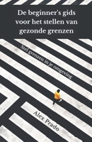 De beginner's gids voor het stellen van gezonde grenzen: Stel grenzen in je omgeving B09GJGH1LR Book Cover