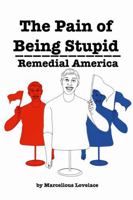 THE PAIN OF BEING STUPID REMEDIAL AMERICA 1300850140 Book Cover