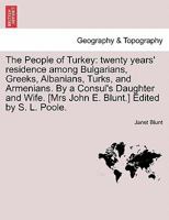 The People of Turkey: Twenty years' residence among Bulgarians, Greeks, Albanians, Turks, and Armenians. Volume 1 1473324904 Book Cover