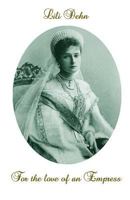 For the love of an Empress: An intimate portrait of Empress Alexandra of Russia 1976062101 Book Cover