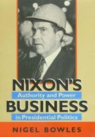 Nixon's Business: Authority and Power in Presidential Politics 1585444545 Book Cover