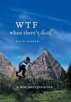 Wtf When There's Faith: A New Interpretation 1493107127 Book Cover