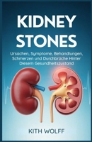 Kidney Stones: Ursachen, Symptome, Behandlungen, Schmerzen und Durchbrüche hinter diesem Gesundheitszustand (German Edition) B0FMR8MDDZ Book Cover