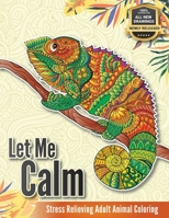 Let Me Calm - Stress Relieving Adult Animal Coloring: Nature Themed Animal Designs Colouring Book to Boost the Good Vibes and Remove All Negative Feelings for Anti Stress Calming Mind B08C9CPQG7 Book Cover