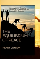 The Equilibrium of Peace: Harmony Within: Revealing Techniques for Maintaining Calm Despite Life's Obstacles. B0CQCXNJ22 Book Cover