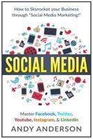 Social Media: How to Skyrocket Your Business Through Social Media Marketing! Master Facebook, Twitter, Youtube, Instagram, & Linkedin 1532913303 Book Cover