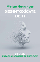 Desintox�cate de Ti: 21 D�as Para Cambiar Tu Vida / Your Inner-Self Detox: 21 Days to a New You 1644734869 Book Cover
