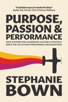Purpose, Passion and Performance: How systems for leadership, culture and strategy drive the 3Ps of high-performance organisations 1922391700 Book Cover