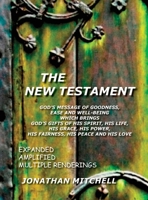 The New Testament, God's Message of Goodness, Ease and Well-Being Which Brings God's Gifts of His Spirit, His Life, His Grace, His Power, His Fairness, His Peace and His Love 0985223170 Book Cover