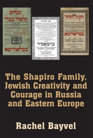 The The Shapiro Family, Jewish Creativity and Courage in Russia and Eastern Europe: Selected Writings of Rachel Bayvel 1803710357 Book Cover