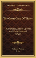 The Great Case Of Tithes: Truly Stated, Clearly Opened, And Fully Resolved 1165683954 Book Cover