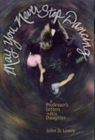 May You Never Stop Dancing: A Professor's Letters to His Daughter 0884895351 Book Cover