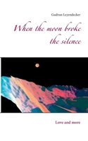 When the moon broke the silence: Love and more 3753462527 Book Cover