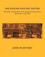 The English Dancing Master: Or, Plaine and Easie Rules for the Dancing of Country Dances, With the Tune to Each Dance 0903102803 Book Cover