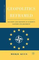 Geopolitics Reframed: Security and Identity in Europe's Eastern Enlargement 1349531960 Book Cover