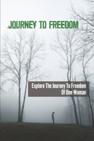 Journey To Freedom: Explore The Journey To Freedom Of One Woman: Meaning Of Trust In The Lord B099ZP93KF Book Cover