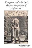 K'Ung-Tzu or Confucius?: The Jesuit Interpretation of Confucianism 1922582085 Book Cover